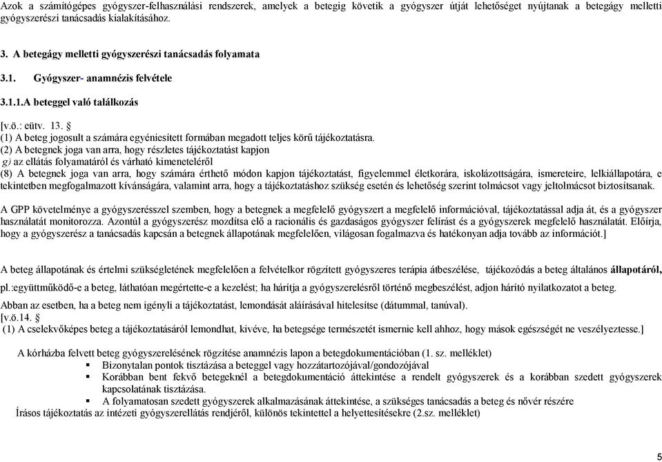(1) A beteg jogosult a számára egyéniesített formában megadott teljes körű tájékoztatásra.