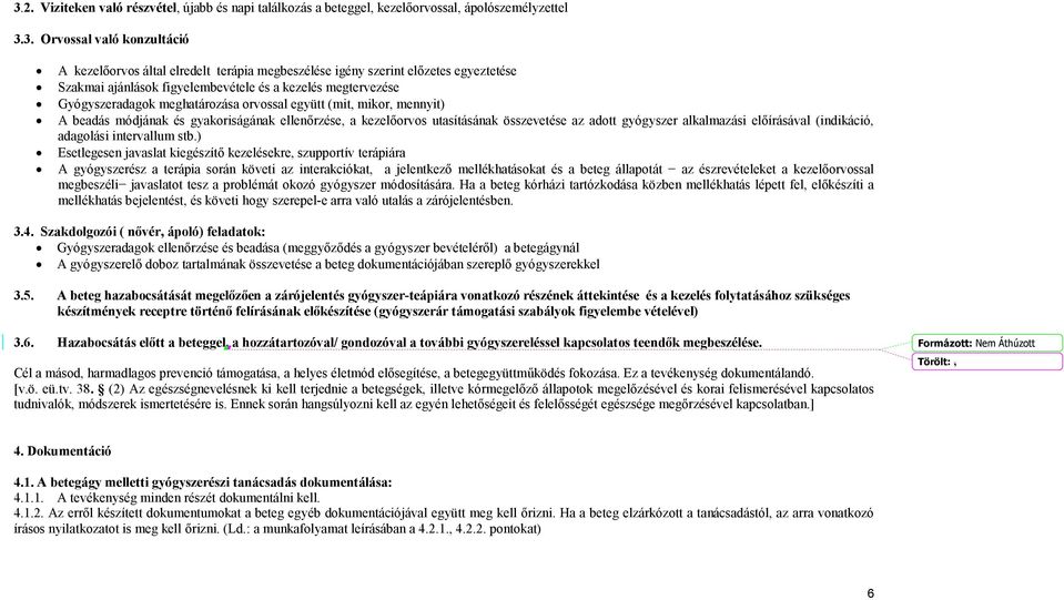 a kezelőorvos utasításának összevetése az adott gyógyszer alkalmazási előírásával (indikáció, adagolási intervallum stb.