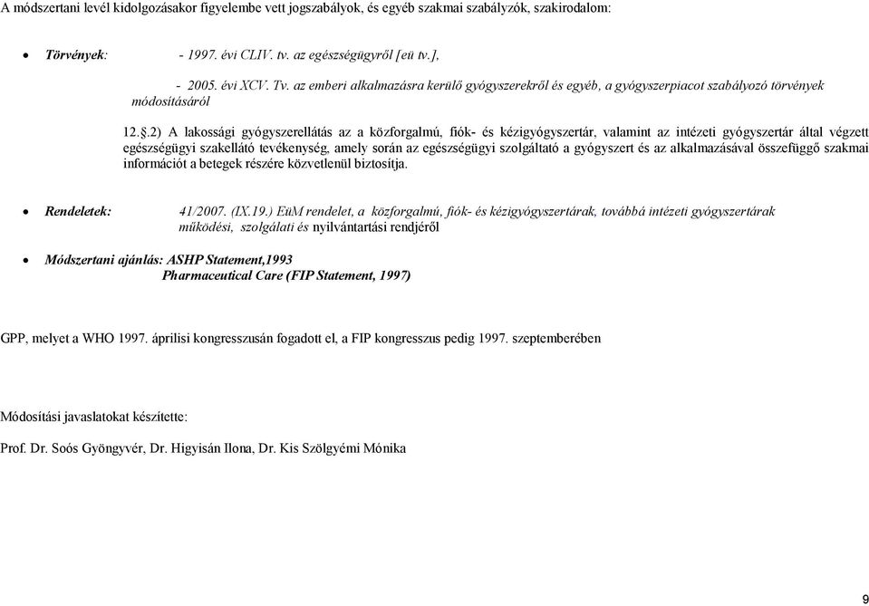 .2) A lakossági gyógyszerellátás az a közforgalmú, fiók- és kézigyógyszertár, valamint az intézeti gyógyszertár által végzett egészségügyi szakellátó tevékenység, amely során az egészségügyi