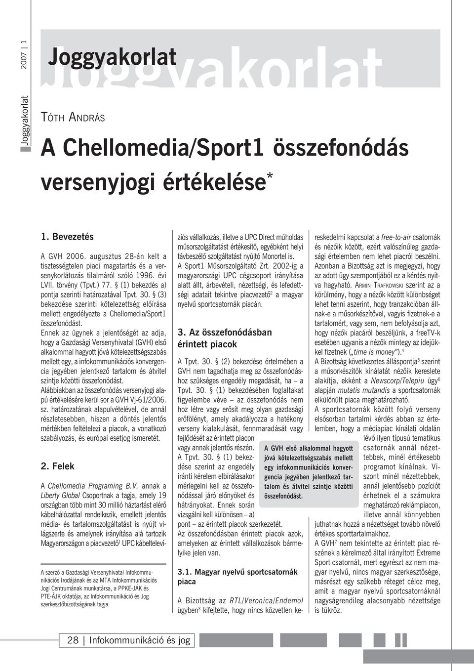 (3) bekezdése szerinti kötelezettség elõírása mellett engedélyezte a Chellomedia/Sport1 összefonódást.