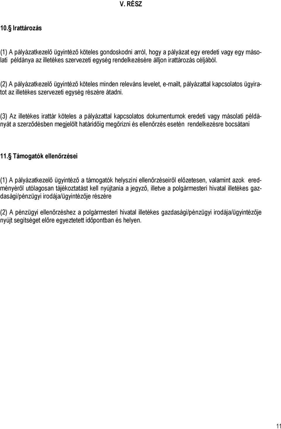 (2) A pályázatkezelő ügyintéző köteles minden releváns levelet, e-mailt, pályázattal kapcsolatos ügyiratot az illetékes szervezeti egység részére átadni.