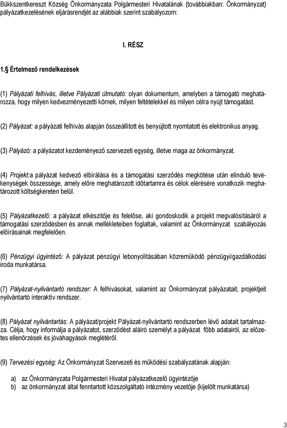 célra nyújt támogatást. (2) Pályázat: a pályázati felhívás alapján összeállított és benyújtott nyomtatott és elektronikus anyag.