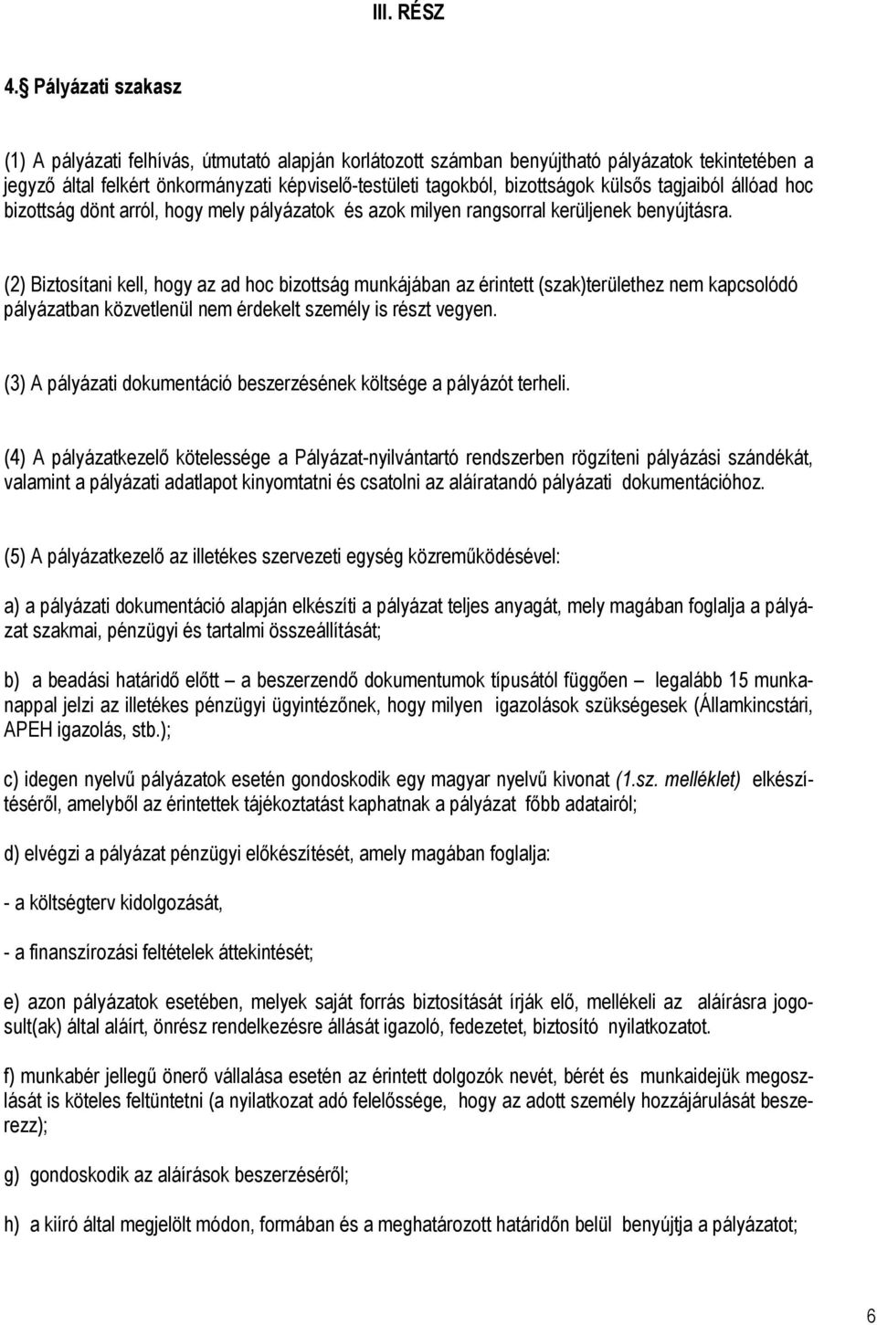 külsős tagjaiból állóad hoc bizottság dönt arról, hogy mely pályázatok és azok milyen rangsorral kerüljenek benyújtásra.