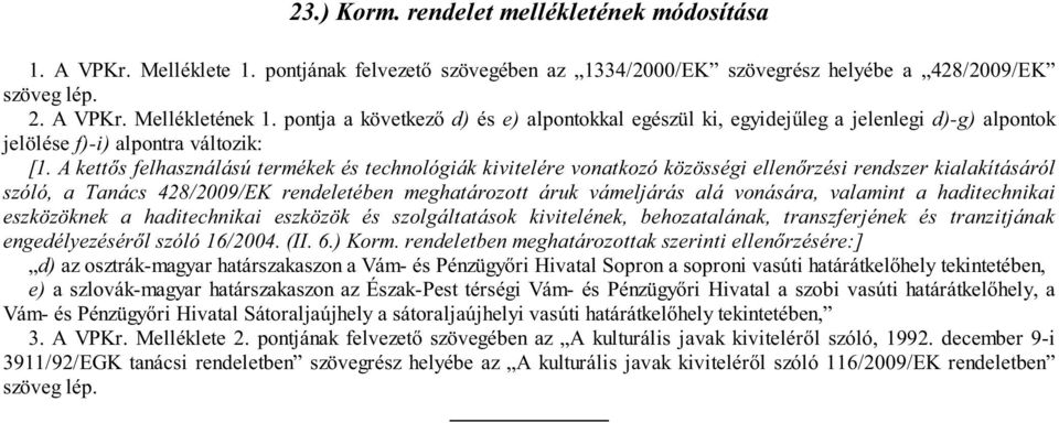 A kett s felhasználású termékek és technológiák kivitelére vonatkozó közösségi ellen rzési rendszer kialakításáról szóló, a Tanács 428/2009/EK rendeletében meghatározott áruk vámeljárás alá vonására,