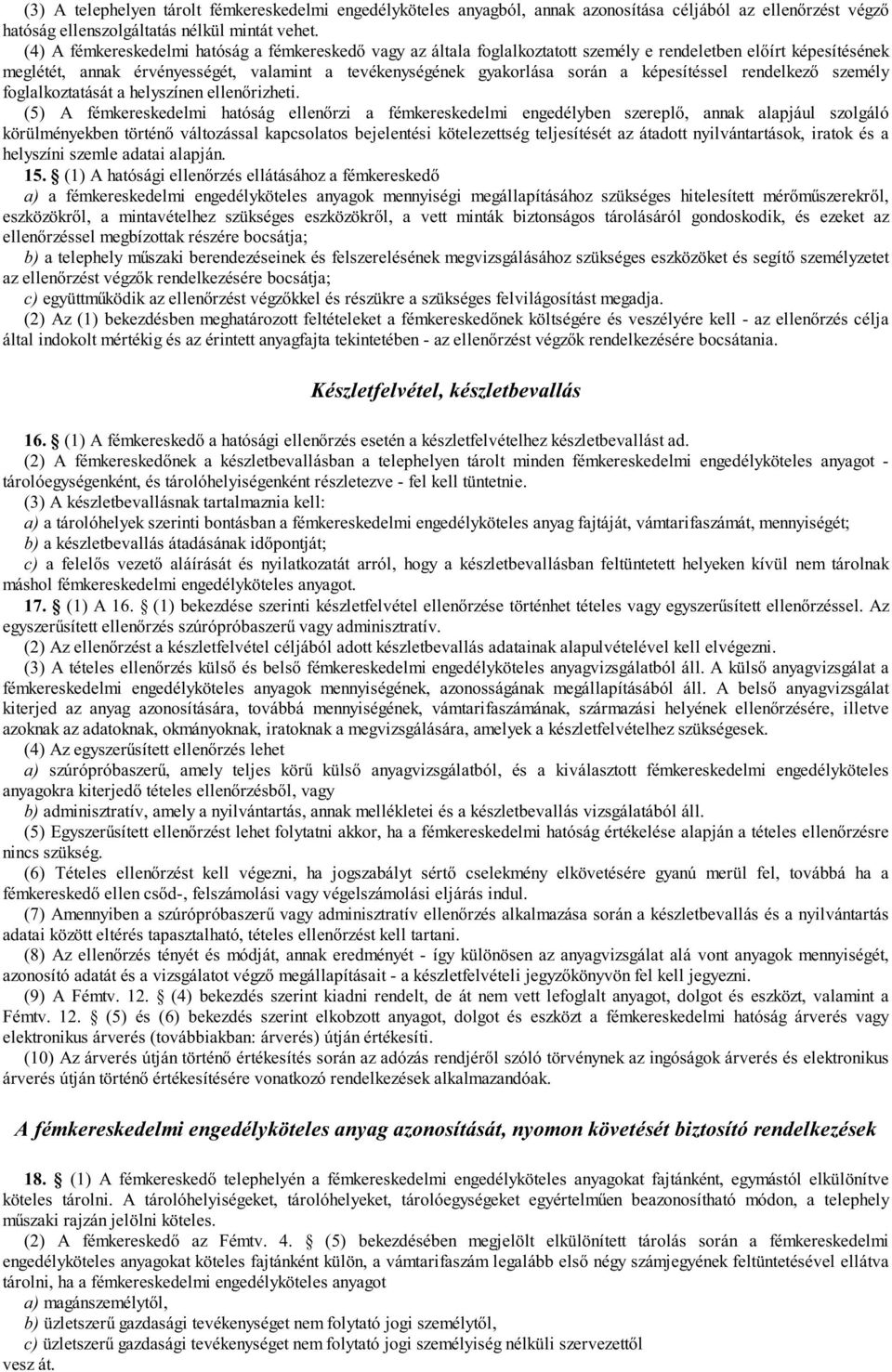 képesítéssel rendelkez személy foglalkoztatását a helyszínen ellen rizheti.