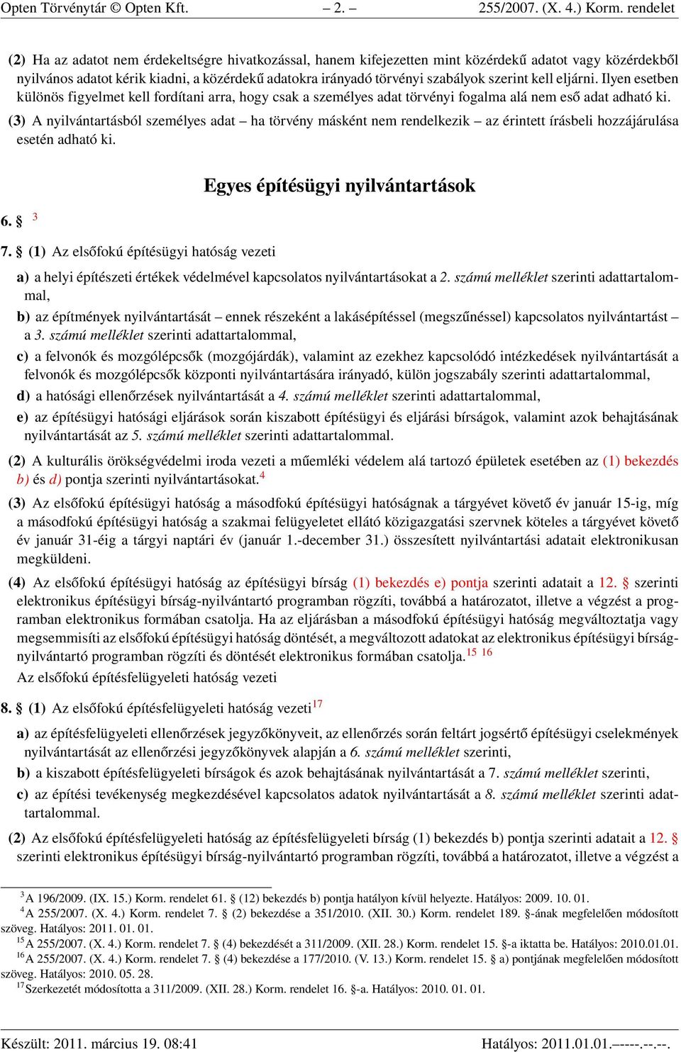 szerint kell eljárni. Ilyen esetben különös figyelmet kell fordítani arra, hogy csak a személyes adat törvényi fogalma alá nem eső adat adható ki.