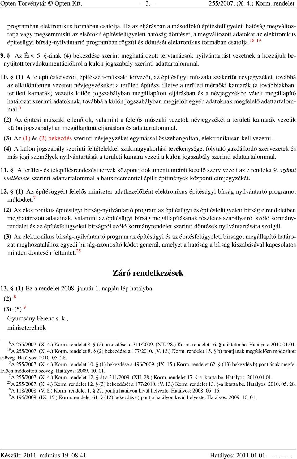 bírság-nyilvántartó programban rögzíti és döntését elektronikus formában csatolja. 18 19 9. Az Érv. 5.