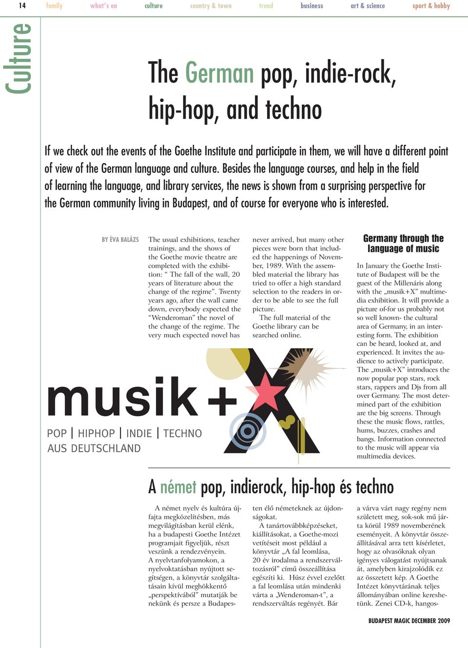 Besides the language courses, and help in the field of learning the language, and library services, the news is shown from a surprising perspective for the German community living in Budapest, and of