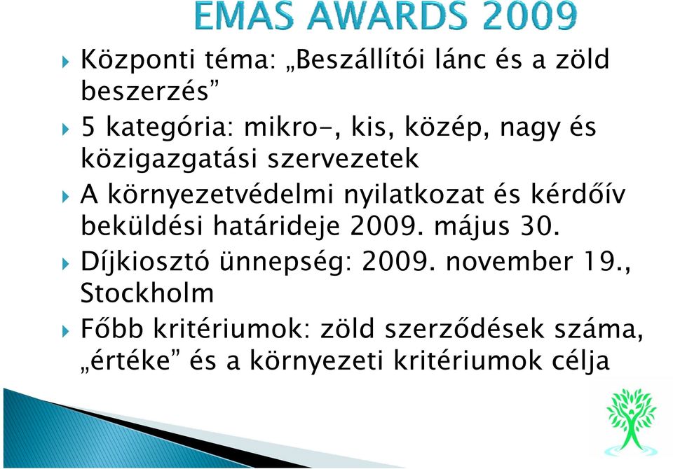 kérdőív beküldési határideje 2009. május 30. Díjkiosztó ünnepség: 2009. november 19.