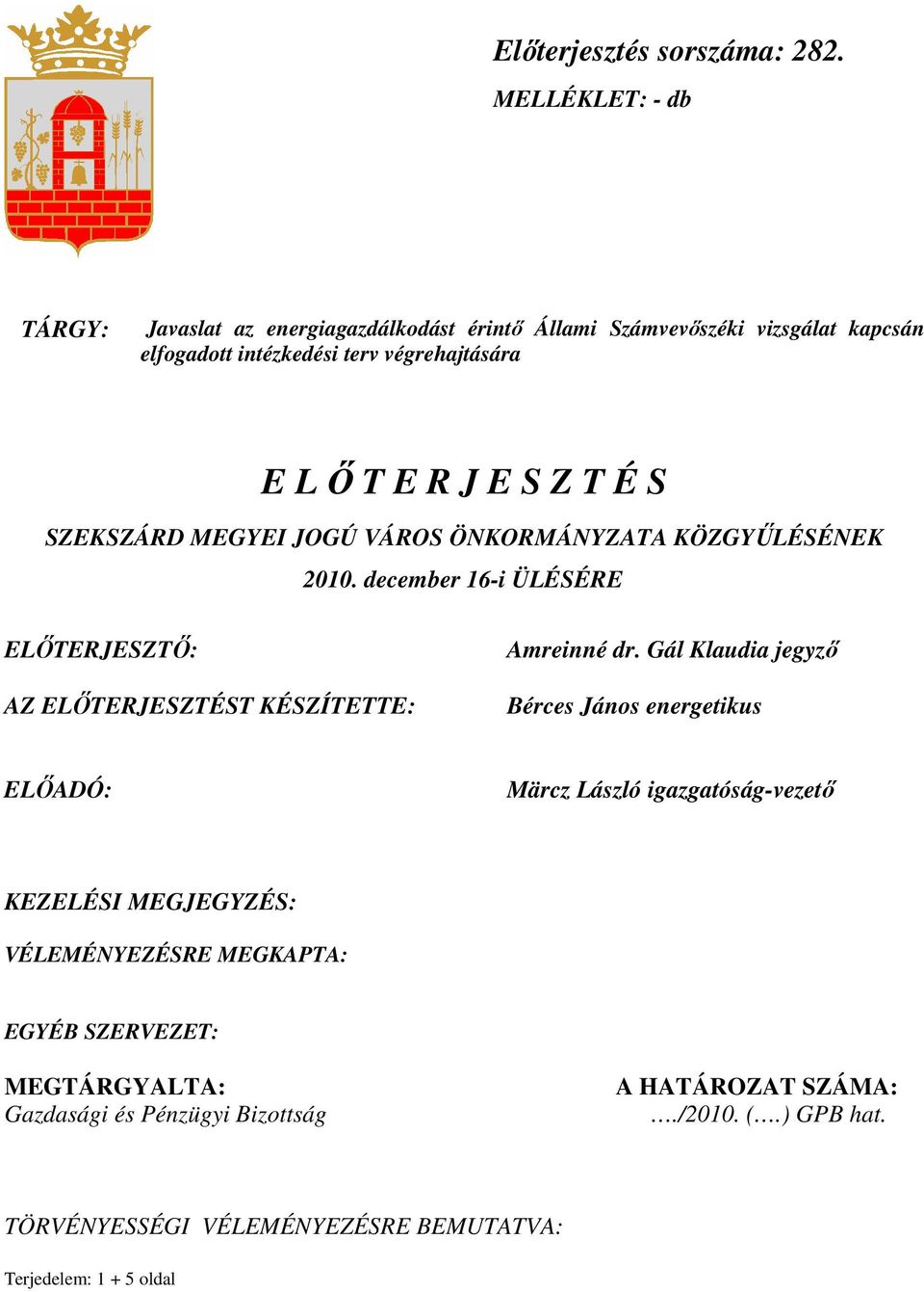 E S Z T É S SZEKSZÁRD MEGYEI JOGÚ VÁROS ÖNKORMÁNYZATA KÖZGYŐLÉSÉNEK 2010. december 16-i ÜLÉSÉRE ELİTERJESZTİ: AZ ELİTERJESZTÉST KÉSZÍTETTE: Amreinné dr.