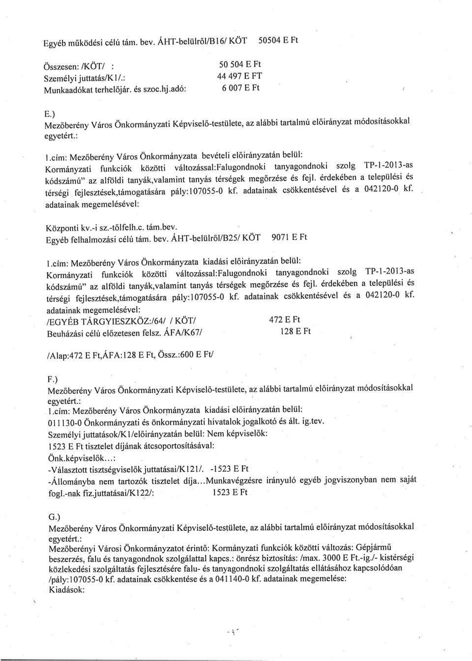 térségek megőrzése és fejl. érdekében a települési és térségi fejlesztések,támogatására pály:107055-0 kf. adatainak csökkentésével és a 042120-0 kf Központi kv.-i sz.-tőlfelh.c. tám.bev.