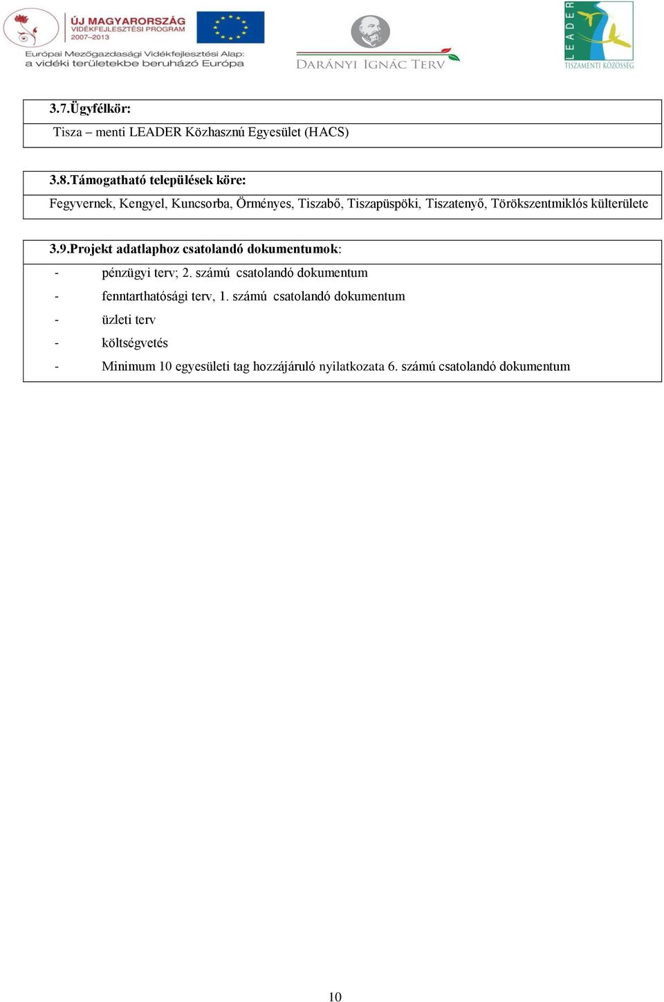 Törökszentmiklós külterülete 3.9.Projekt adatlaphoz csatolandó dokumentumok: - pénzügyi terv; 2.