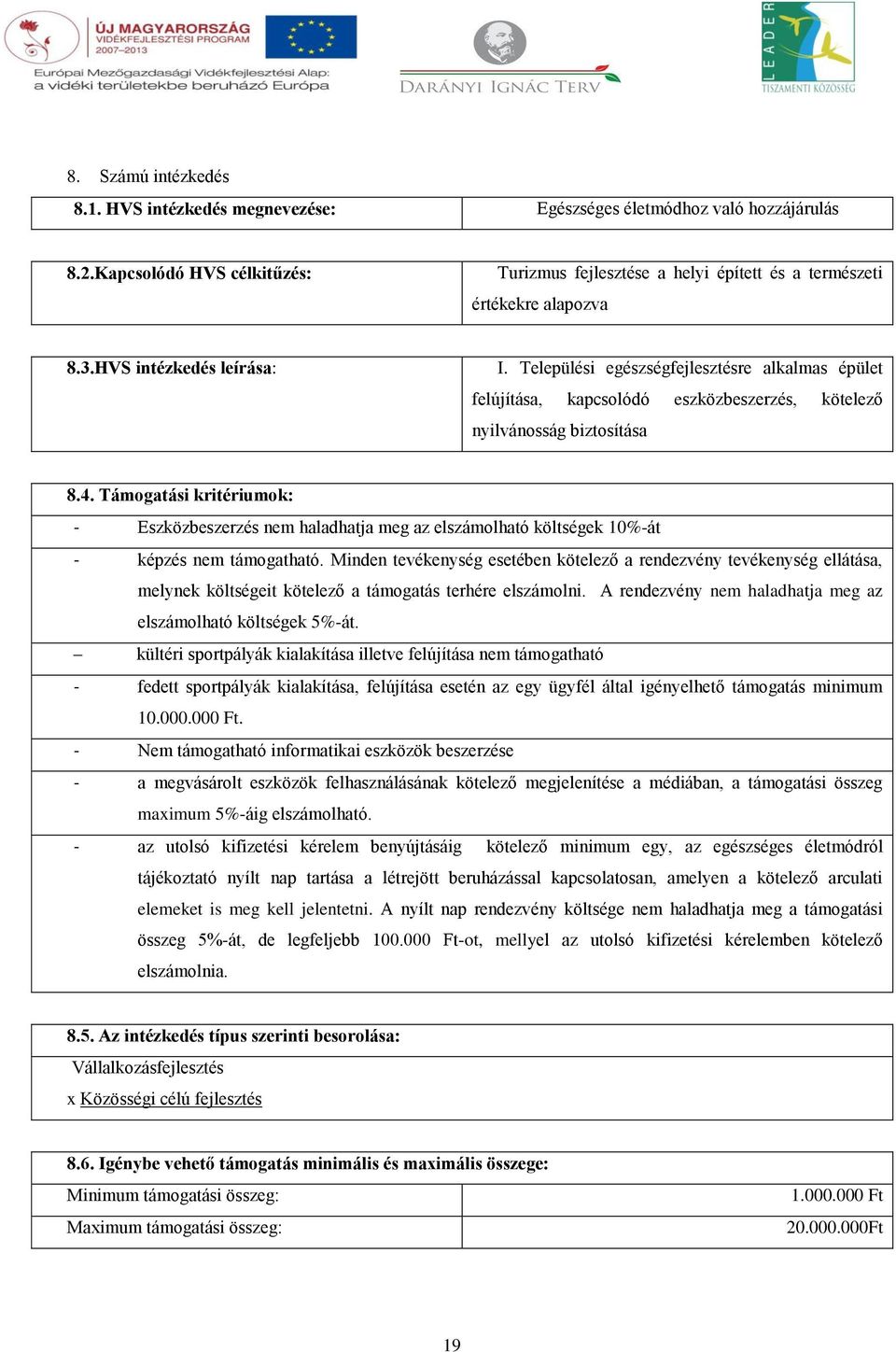 Támogatási kritériumok: - Eszközbeszerzés nem haladhatja meg az elszámolható költségek 10%-át - képzés nem támogatható.