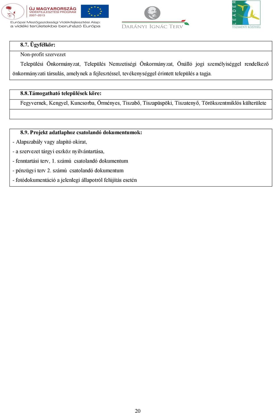 8.Támogatható települések köre: Fegyvernek, Kengyel, Kuncsorba, Örményes, Tiszabő, Tiszapüspöki, Tiszatenyő, Törökszentmiklós külterülete 8.9.