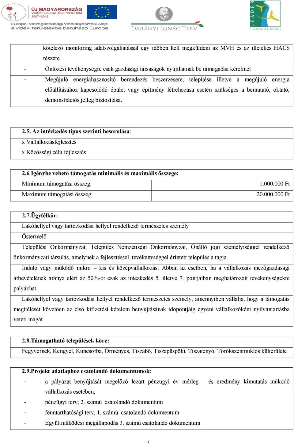 biztosítása. 2.5. Az intézkedés típus szerinti besorolása: x Vállalkozásfejlesztés x Közösségi célú fejlesztés 2.