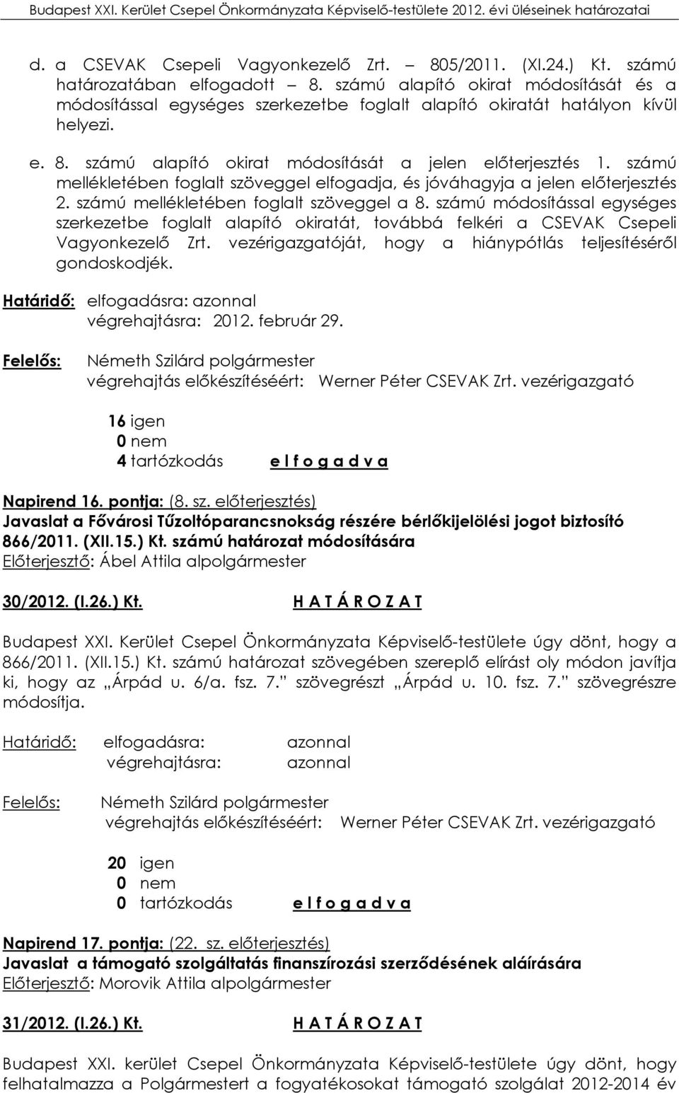 számú mellékletében foglalt szöveggel elfogadja, és jóváhagyja a jelen előterjesztés 2. számú mellékletében foglalt szöveggel a 8.