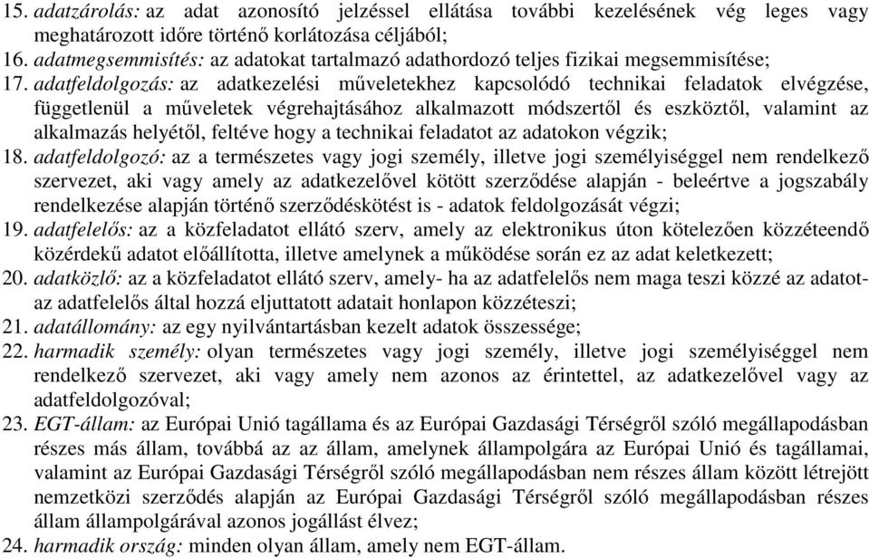 adatfeldolgozás: az adatkezelési műveletekhez kapcsolódó technikai feladatok elvégzése, függetlenül a műveletek végrehajtásához alkalmazott módszertől és eszköztől, valamint az alkalmazás helyétől,