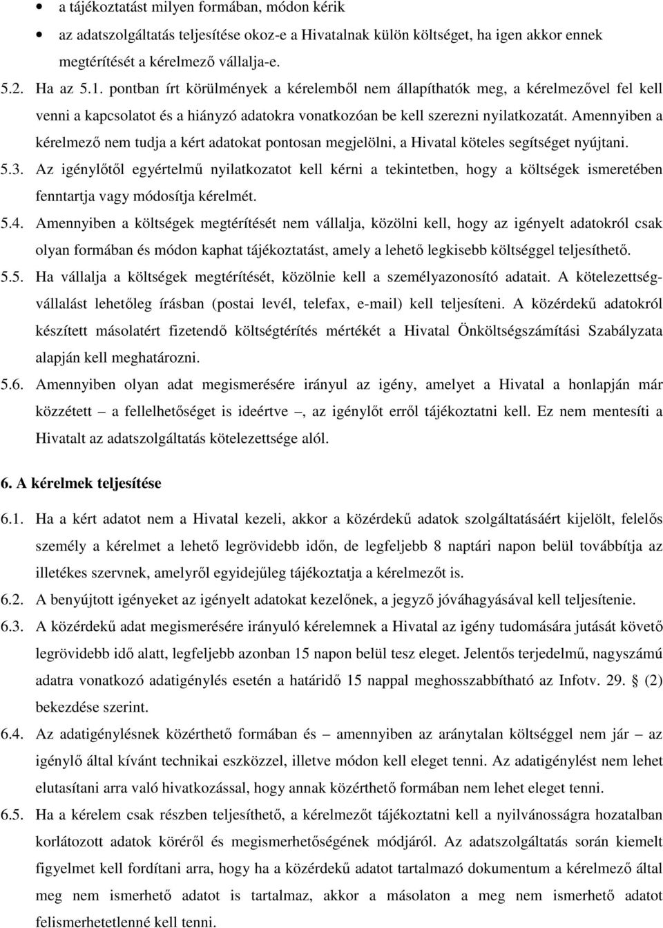 Amennyiben a kérelmező nem tudja a kért adatokat pontosan megjelölni, a Hivatal köteles segítséget nyújtani. 5.3.