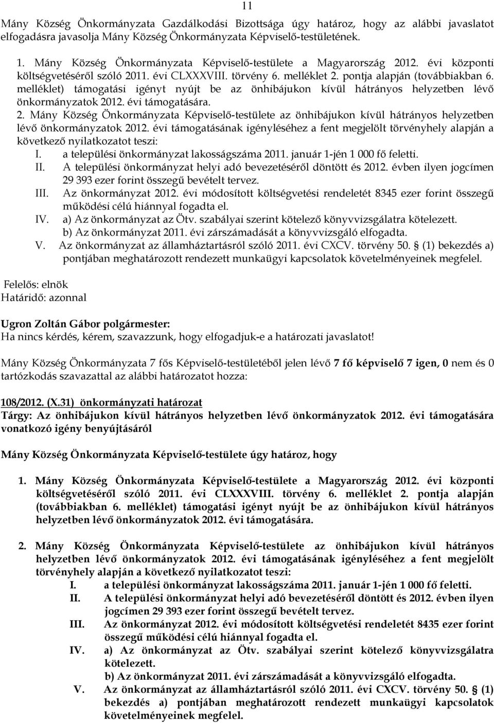 melléklet) támogatási igényt nyújt be az önhibájukon kívül hátrányos helyzetben lévő önkormányzatok 20