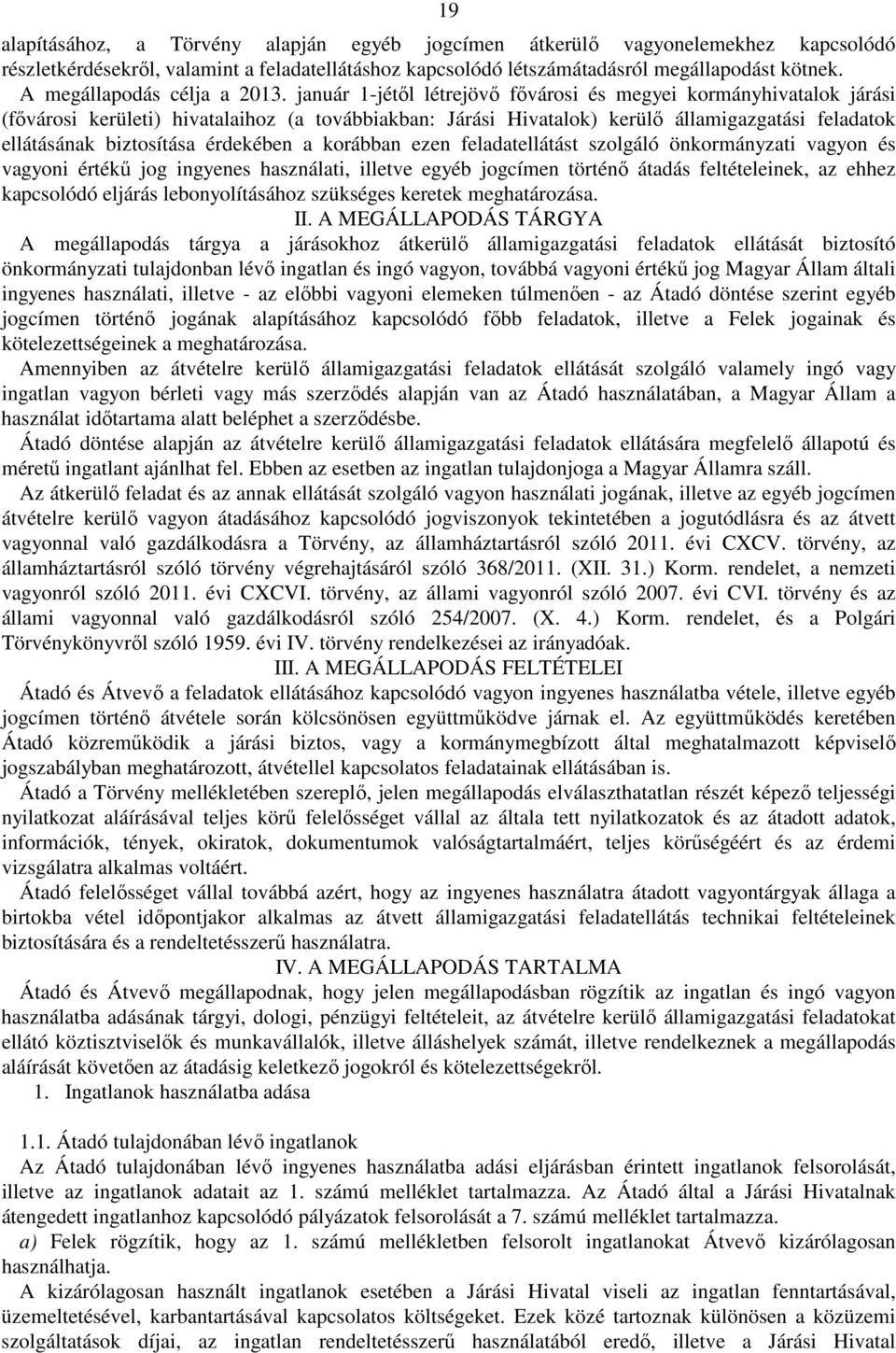 január 1-jétől létrejövő fővárosi és megyei kormányhivatalok járási (fővárosi kerületi) hivatalaihoz (a továbbiakban: Járási Hivatalok) kerülő államigazgatási feladatok ellátásának biztosítása
