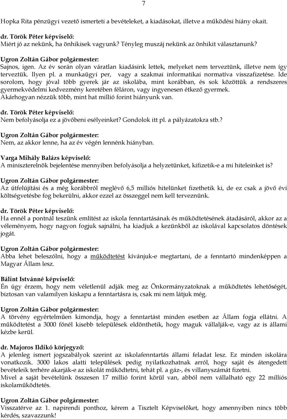 a munkaügyi per, vagy a szakmai informatikai normatíva visszafizetése.