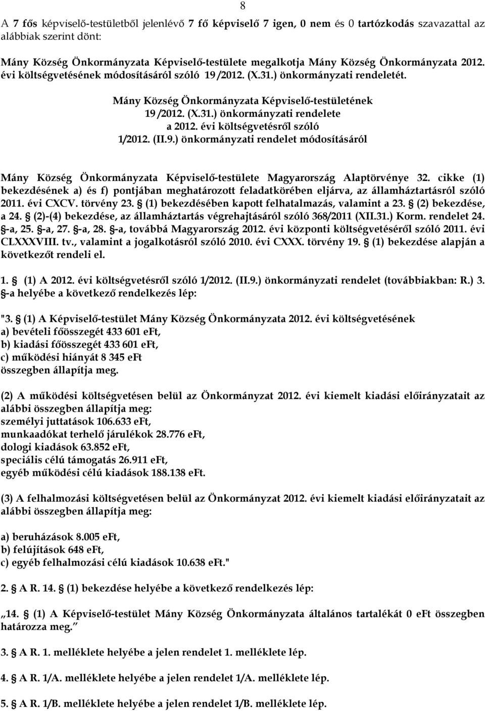 évi költségvetésről szóló 1/2012. (II.9.) önkormányzati rendelet módosításáról Mány Község Önkormányzata Képviselő-testülete Magyarország Alaptörvénye 32.