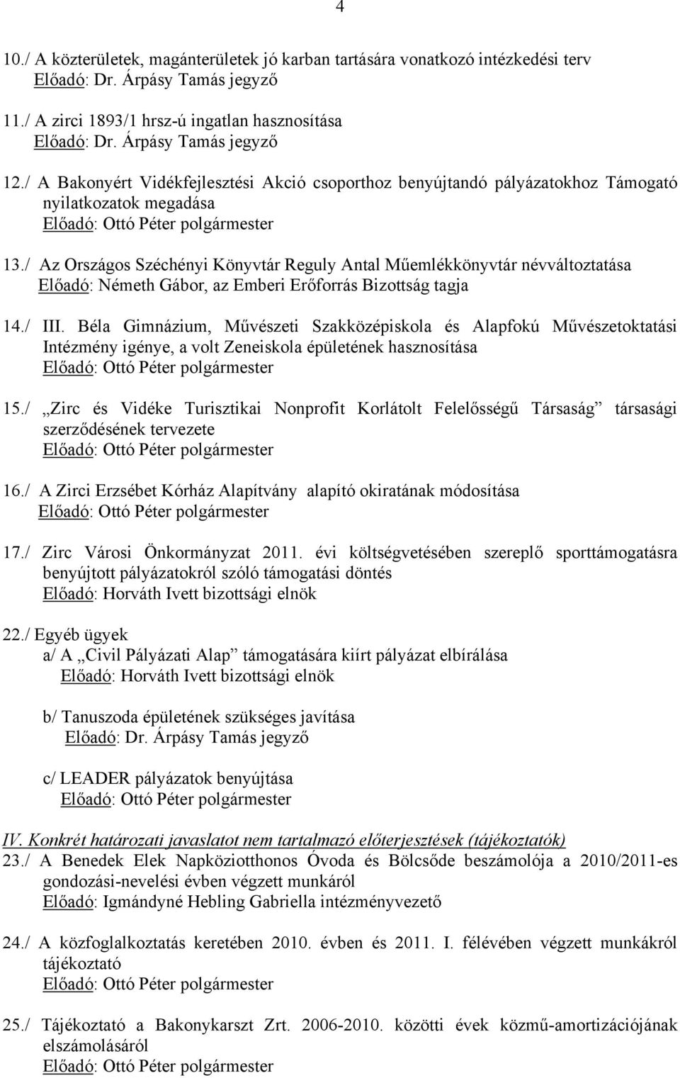 / Az Országos Széchényi Könyvtár Reguly Antal Műemlékkönyvtár névváltoztatása Előadó: Németh Gábor, az Emberi Erőforrás Bizottság tagja 14./ III.
