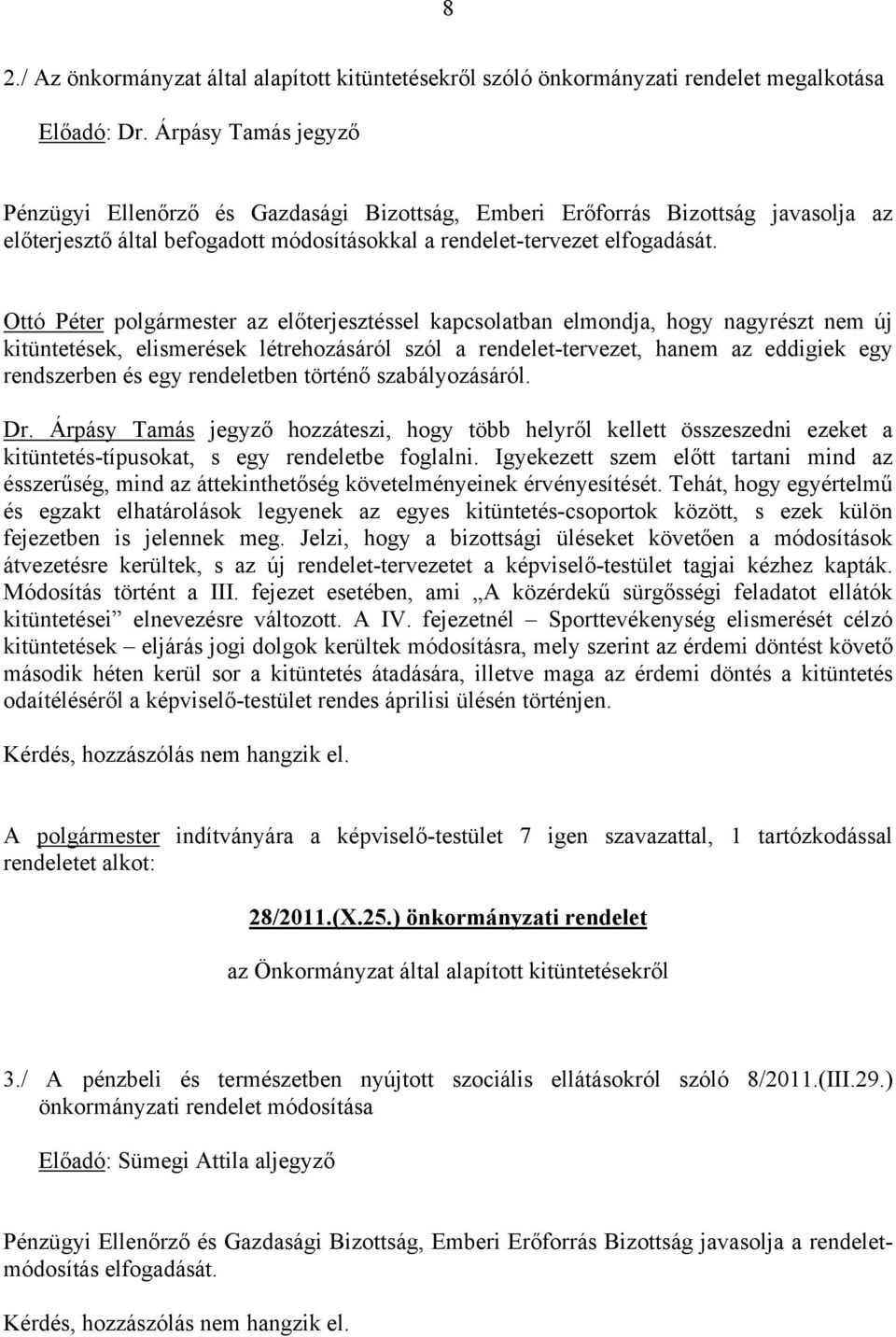 Ottó Péter polgármester az előterjesztéssel kapcsolatban elmondja, hogy nagyrészt nem új kitüntetések, elismerések létrehozásáról szól a rendelet-tervezet, hanem az eddigiek egy rendszerben és egy