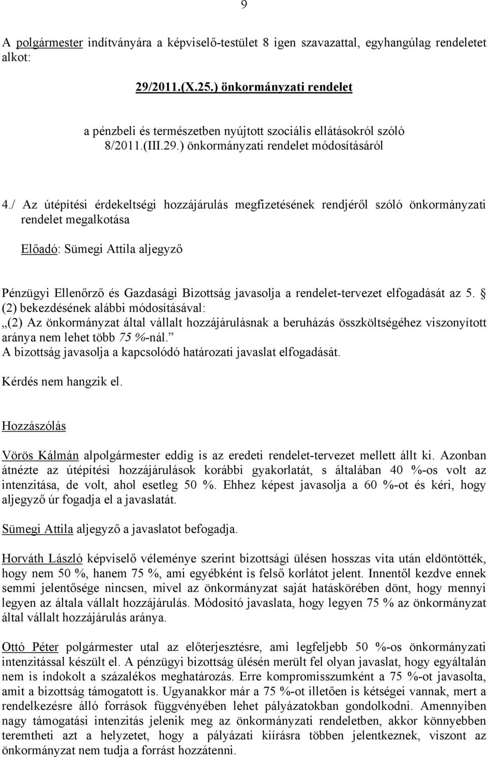 / Az útépítési érdekeltségi hozzájárulás megfizetésének rendjéről szóló önkormányzati rendelet megalkotása Előadó: Sümegi Attila aljegyző Pénzügyi Ellenőrző és Gazdasági Bizottság javasolja a