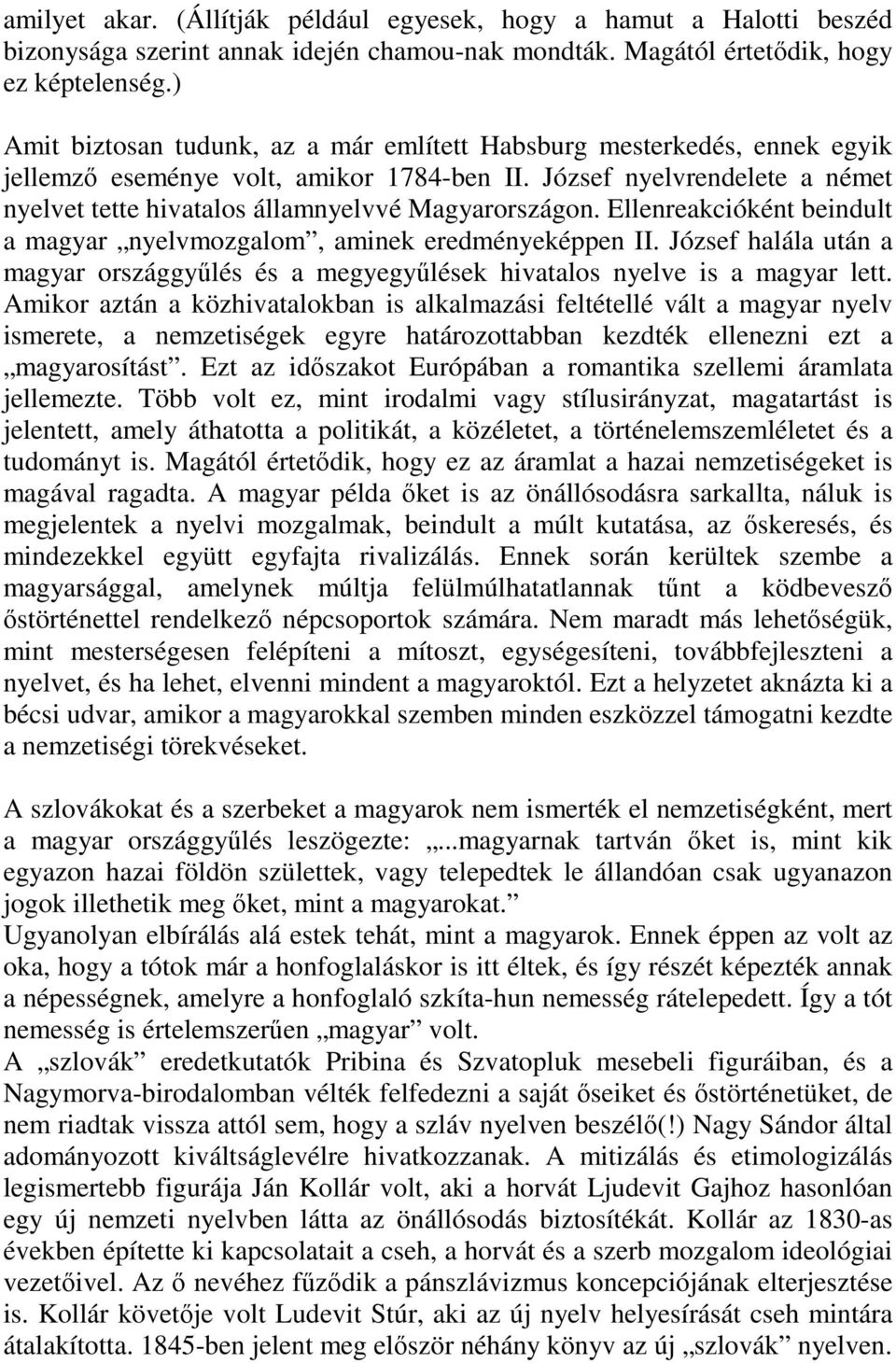 József nyelvrendelete a német nyelvet tette hivatalos államnyelvvé Magyarországon. Ellenreakcióként beindult a magyar nyelvmozgalom, aminek eredményeképpen II.