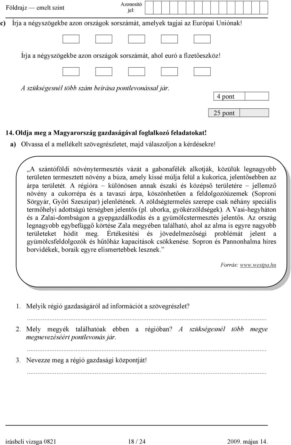 a) Olvassa el a mellékelt szövegrészletet, majd válaszoljon a kérdésekre!