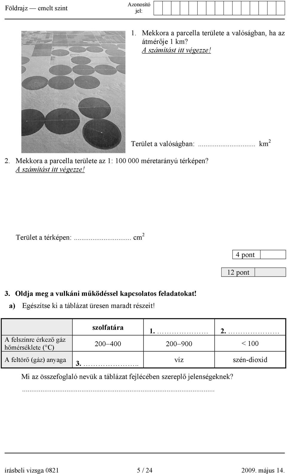 Oldja meg a vulkáni működéssel kapcsolatos feladatokat! a) Egészítse ki a táblázat üresen maradt részeit!