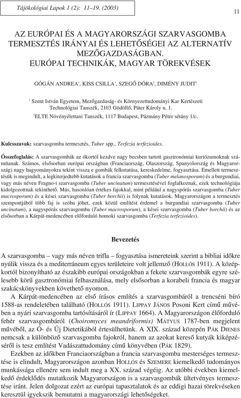 Gödöllõ, Páter Károly u. 1. 2 ELTE Növényélettani Tanszék, 1117 Budapest, Pázmány Péter sétány 1/c. Kulcsszavak: szarvasgomba termesztés, Tuber spp., Terfezia terfezioides.