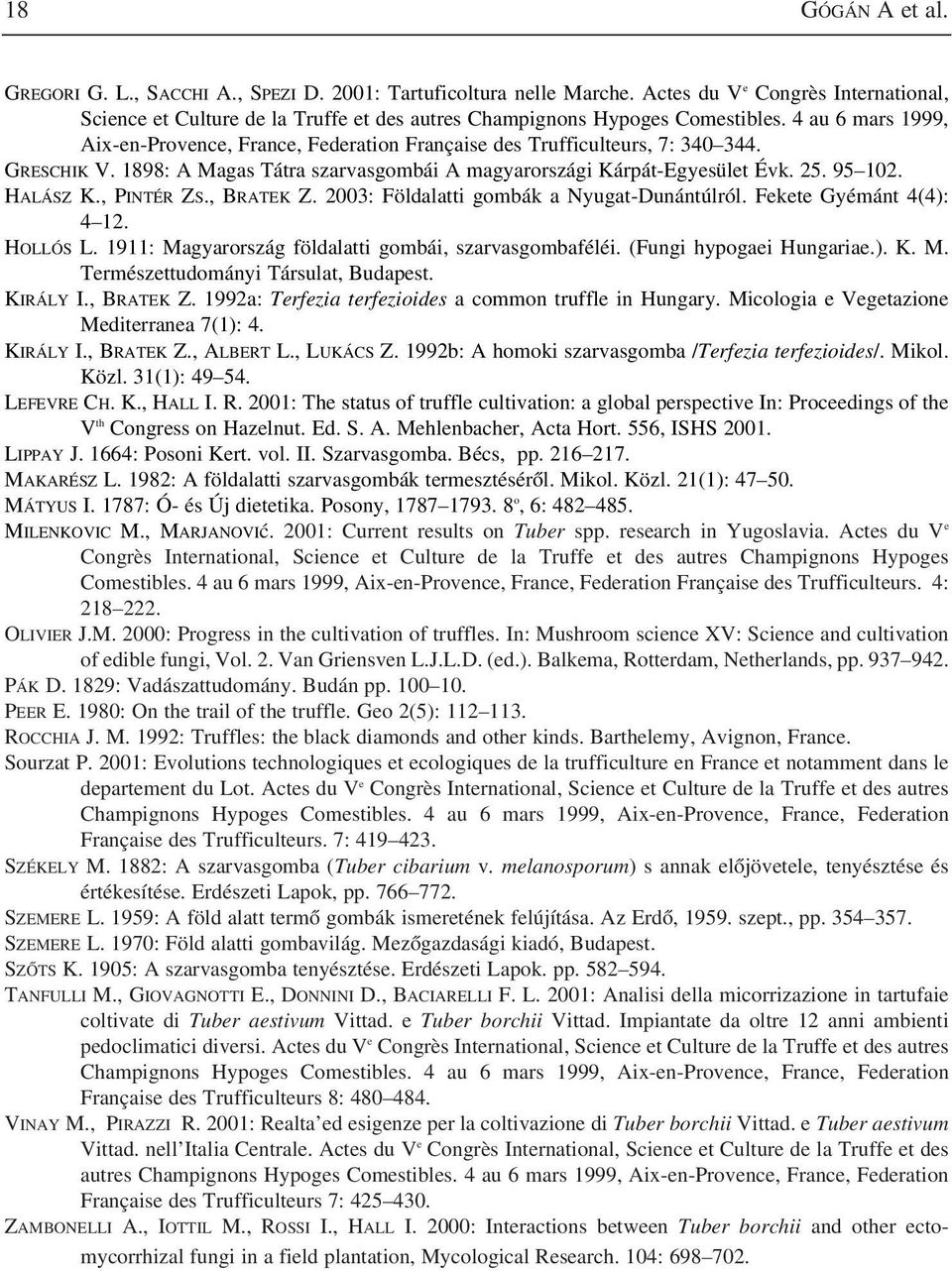 4 au 6 mars 1999, Aix-en-Provence, France, Federation Française des Trufficulteurs, 7: 340 344. GRESCHIK V. 1898: A Magas Tátra szarvasgombái A magyarországi Kárpát-Egyesület Évk. 25. 95 102.