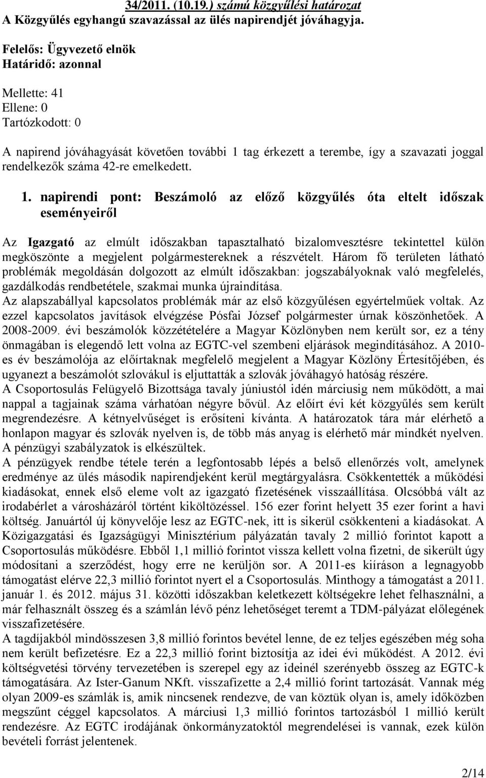 tag érkezett a terembe, így a szavazati joggal rendelkezők száma 42-re emelkedett. 1.