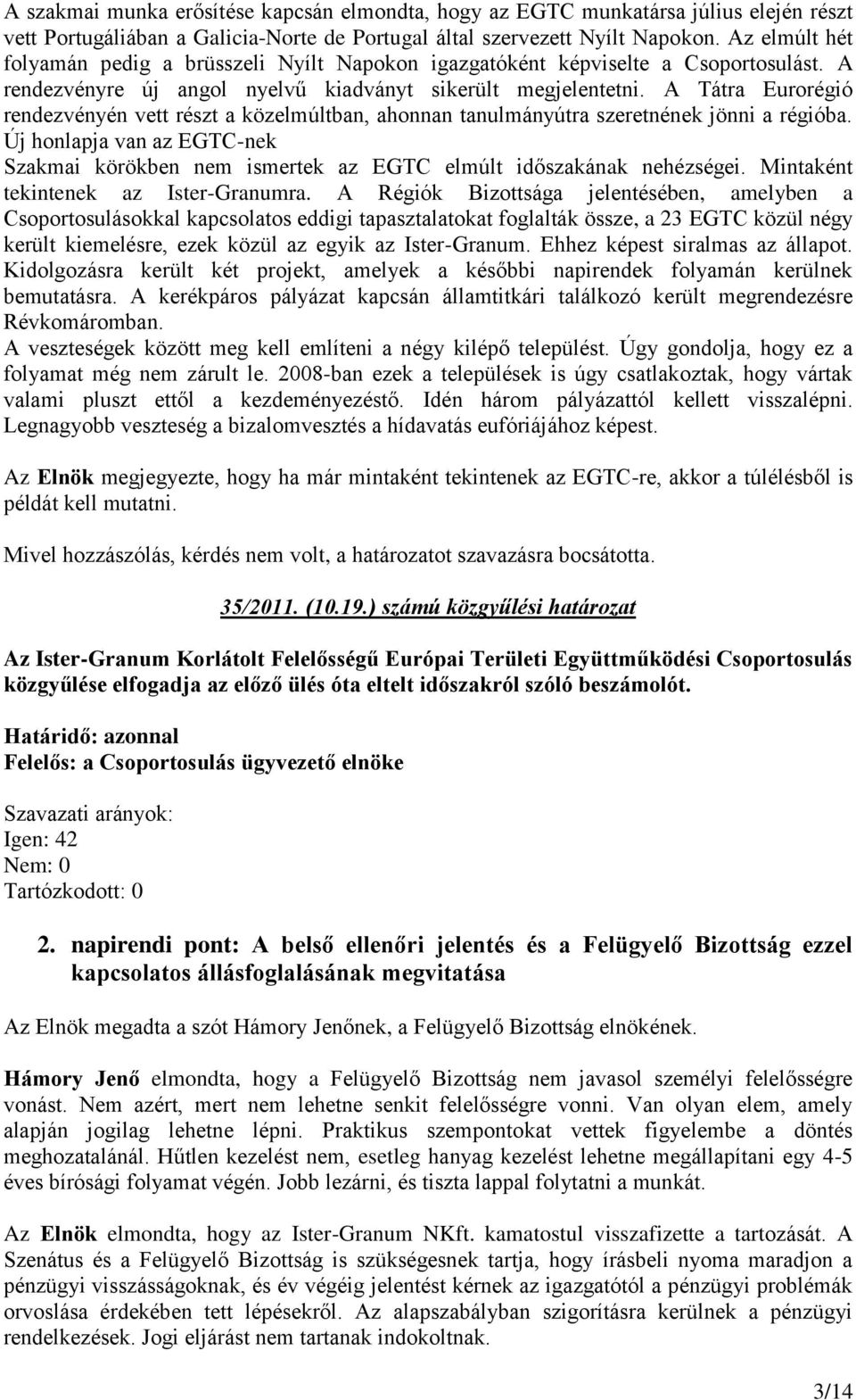 A Tátra Eurorégió rendezvényén vett részt a közelmúltban, ahonnan tanulmányútra szeretnének jönni a régióba.