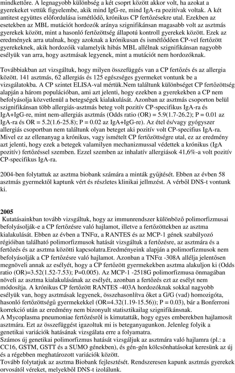 Ezekben az esetekben az MBL mutációt hordozók aránya szignifikánsan magasabb volt az asztmás gyerekek között, mint a hasonló fertőzöttség állapotú kontroll gyerekek között.