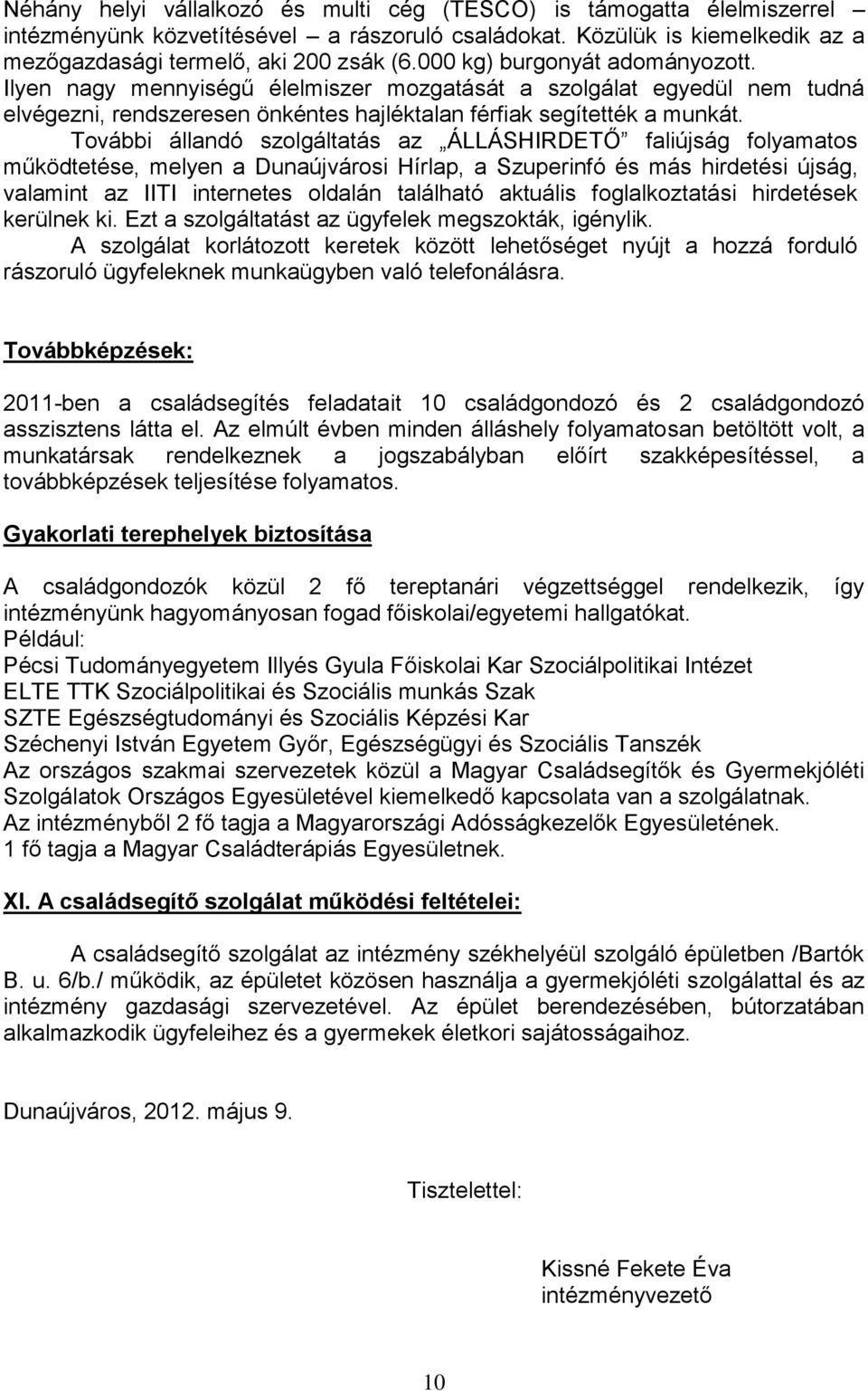 További állandó szolgáltatás az ÁLLÁSHIRDETŐ faliújság folyamatos működtetése, melyen a Dunaújvárosi Hírlap, a Szuperinfó és más hirdetési újság, valamint az IITI internetes oldalán található