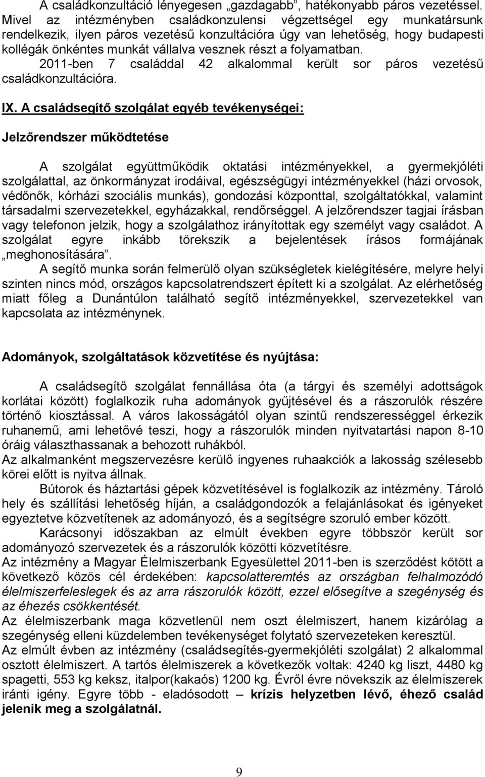 a folyamatban. 2011-ben 7 családdal 42 alkalommal került sor páros vezetésű családkonzultációra. IX.