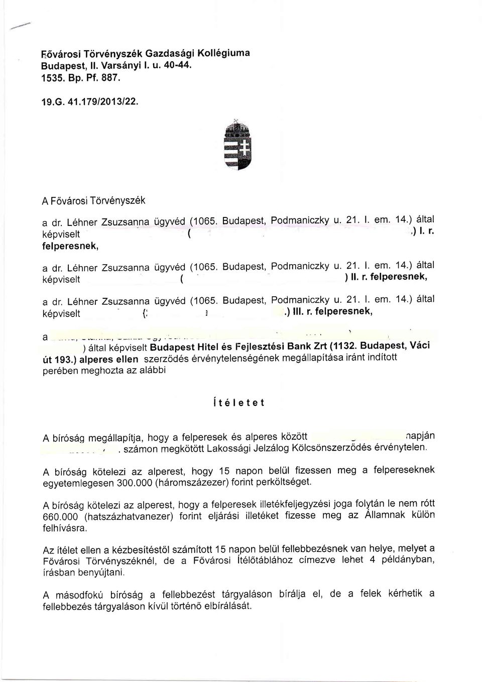 ) lll. r. felperesnek, a -vj -- '' Budapest, Podmaniczky u. 21.l. em. 14.) 6ltal,) l.r. ) 6ltal k6pviselt Budapest Hitel 6s :ejleszt6si Bank Zrt (1132. Budapest, V6ci ut 1g3.