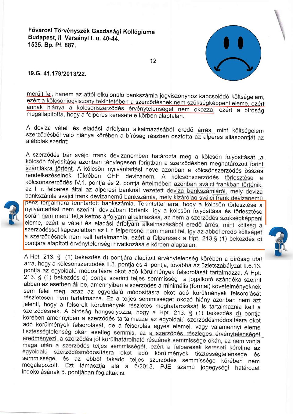 Srfolyam alkalmazas6b6l eredo 6rr6s, mint kolts6gelem szerzod6sbol valo hi6nya koreben a birosiig r6szben osztotta az alperes dlldsponlat az al6bbiak szerint: A szerzodes bdr sv6jci frank