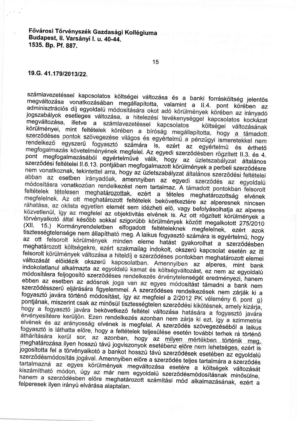 pont kor6ben az adminisztrdci6s dij egyolda jogszab6lyok esefleges v6 megv6ltozdsa, illetve a korulm6nyei, mint felt6tel sz (j szilmara is, ez6rt az s 6rtheto tel.megfelel. Az egyedi szerz6 11.3.