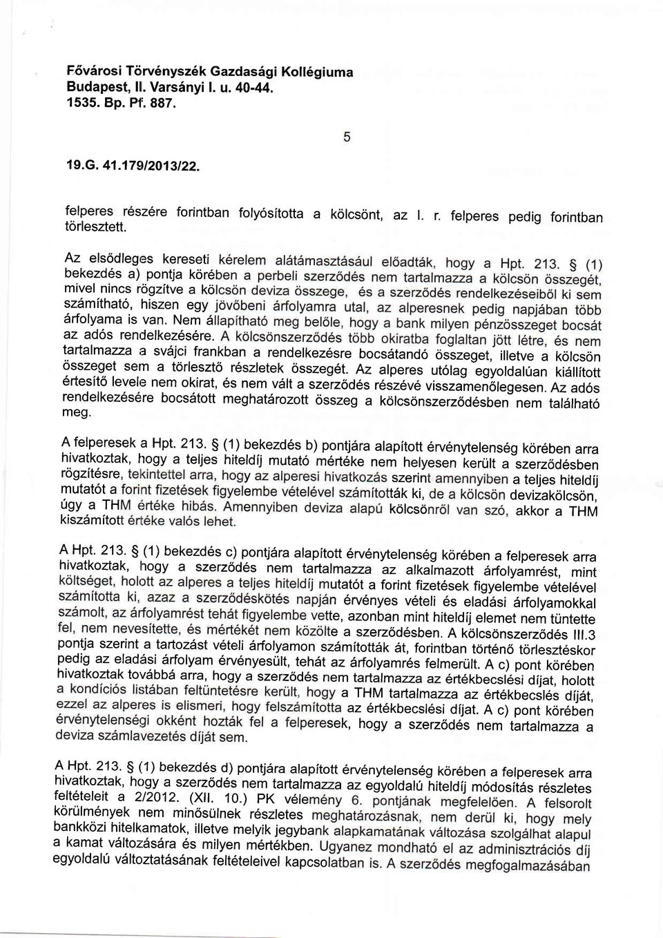 tarlalmazza a sv6jci frankban a rendelkez6sre bocsdtando osszeget, illetve a kolcson osszeget sem a torleszto r6szletek osszeg6t.