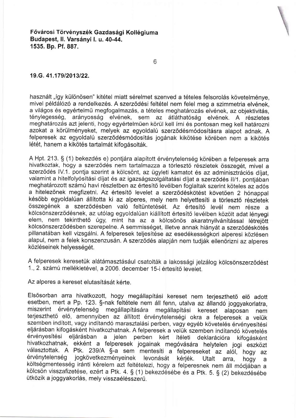 A szerzod6si felt6tel nem felel meg a szimmetria elv6nek, a vil6gos 6s egy6rtelmrl megfogalmazas, a t6teles meghatdrozss elv6nek, az objektivitds, t6nylegess6g, ardnyossdg elv6nek, sem az