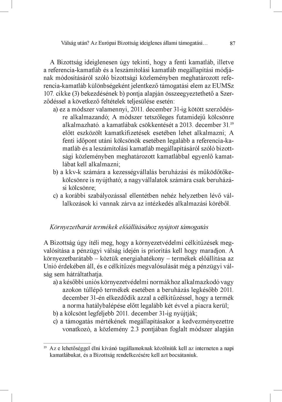 módosításáról szóló bizottsági közleményben meghatározott referencia-kamatláb különbségeként jelentkező támogatási elem az EUMSz 107.