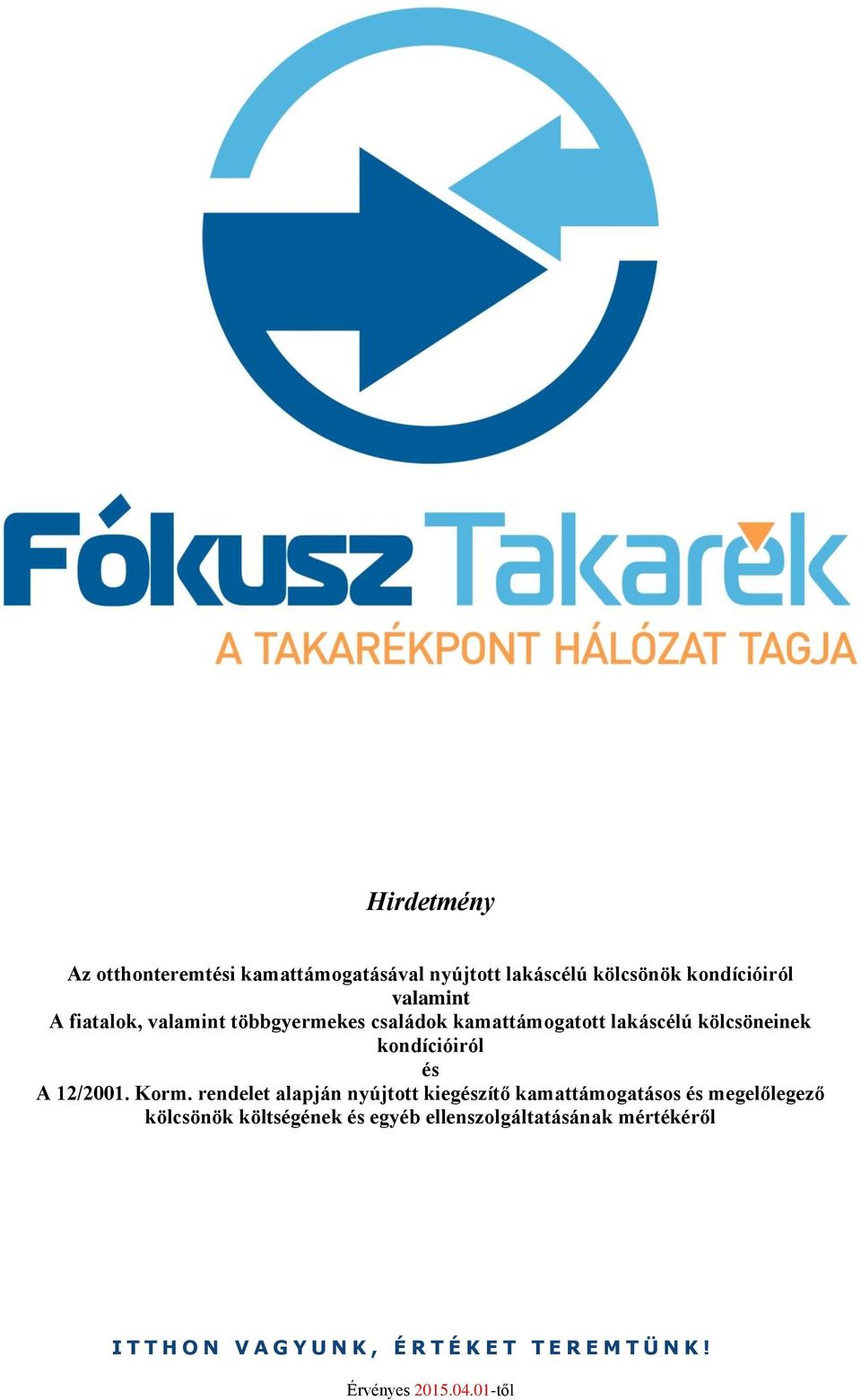 lakáscélú kölcsöneinek kondícióiról és A 12/2001. Korm.