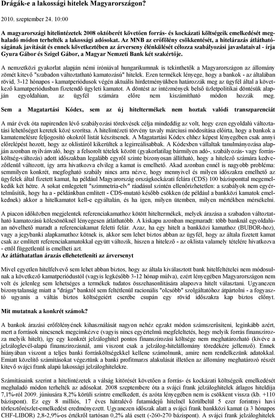 Az MNB az erőfölény csökkentését, a hitelárazás átláthatóságának javítását és ennek következtében az árverseny élénkülését célozza szabályozási javaslataival - írja Gyura Gábor és Szigel Gábor, a
