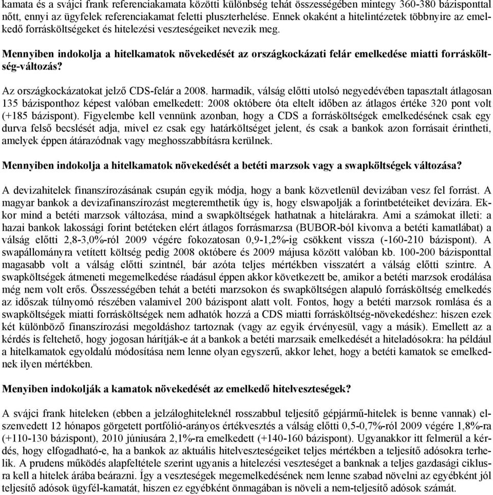 Mennyiben indokolja a hitelkamatok növekedését az országkockázati felár emelkedése miatti forrásköltség-változás? Az országkockázatokat jelző CDS-felár a 2008.