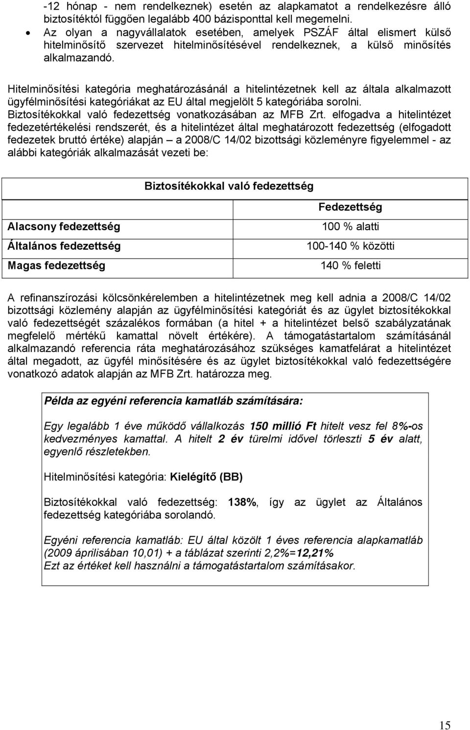 Hitelminősítési kategória meghatározásánál a hitelintézetnek kell az általa alkalmazott ügyfélminősítési kategóriákat az EU által megjelölt 5 kategóriába sorolni.