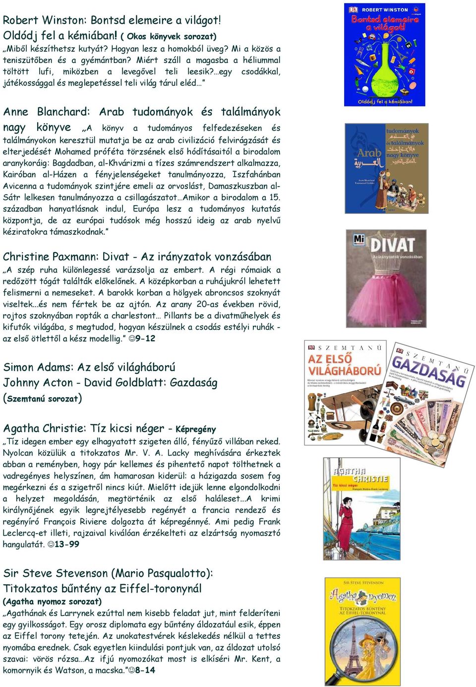 egy csodákkal, játékossággal és meglepetéssel teli világ tárul eléd Anne Blanchard: Arab tudományok és találmányok nagy könyve A könyv a tudományos felfedezéseken és találmányokon keresztül mutatja